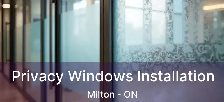  Privacy Windows Installation Milton - ON