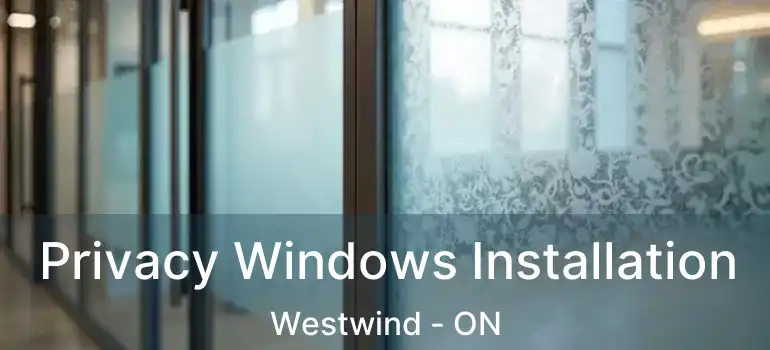  Privacy Windows Installation Westwind - ON