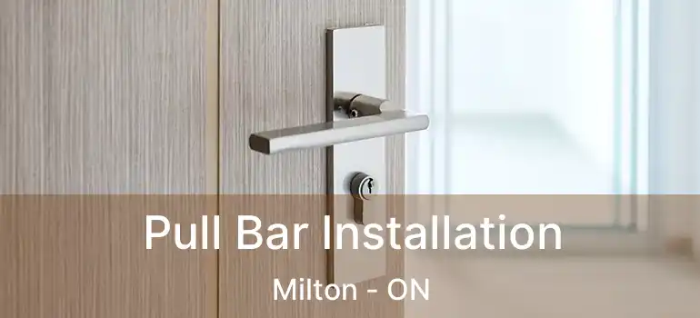  Pull Bar Installation Milton - ON