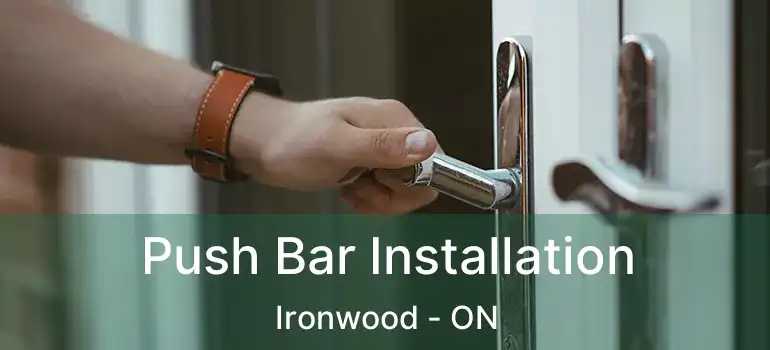  Push Bar Installation Ironwood - ON