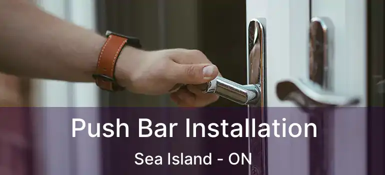  Push Bar Installation Sea Island - ON