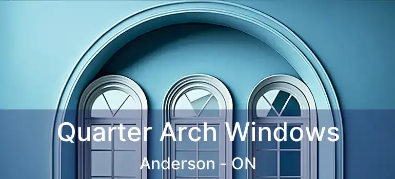  Quarter Arch Windows Anderson - ON