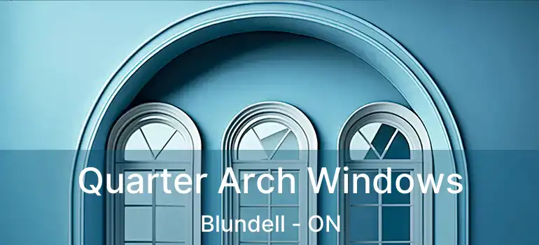  Quarter Arch Windows Blundell - ON
