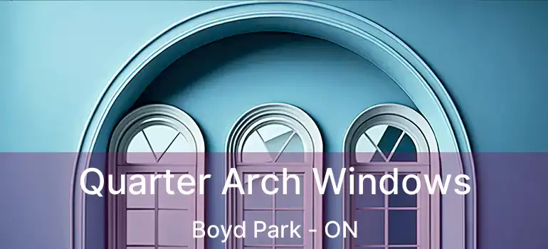  Quarter Arch Windows Boyd Park - ON