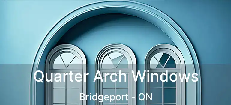  Quarter Arch Windows Bridgeport - ON