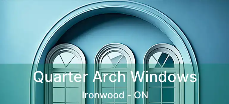  Quarter Arch Windows Ironwood - ON