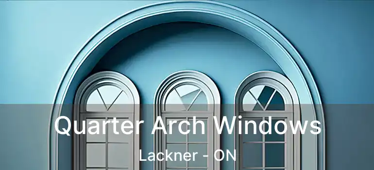  Quarter Arch Windows Lackner - ON