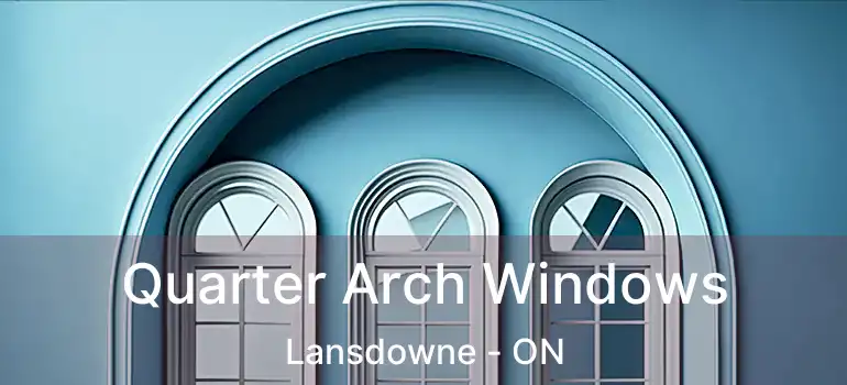  Quarter Arch Windows Lansdowne - ON