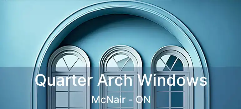  Quarter Arch Windows McNair - ON