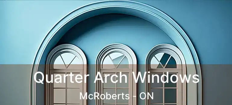  Quarter Arch Windows McRoberts - ON
