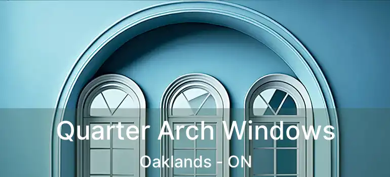  Quarter Arch Windows Oaklands - ON