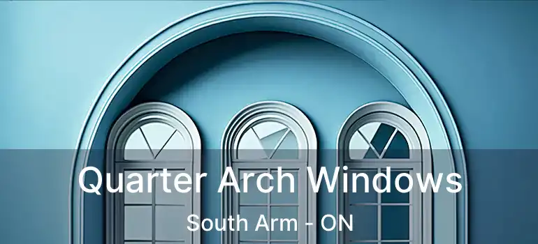  Quarter Arch Windows South Arm - ON