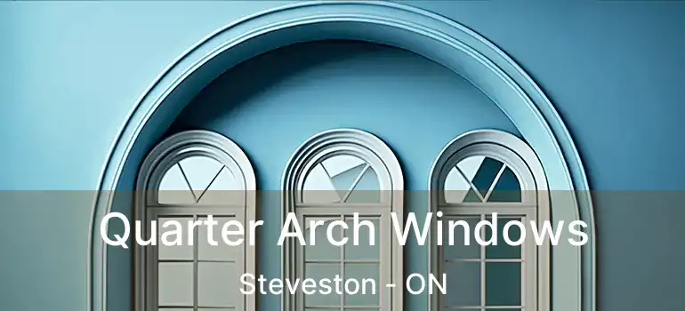  Quarter Arch Windows Steveston - ON
