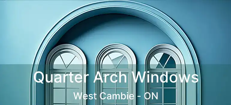  Quarter Arch Windows West Cambie - ON