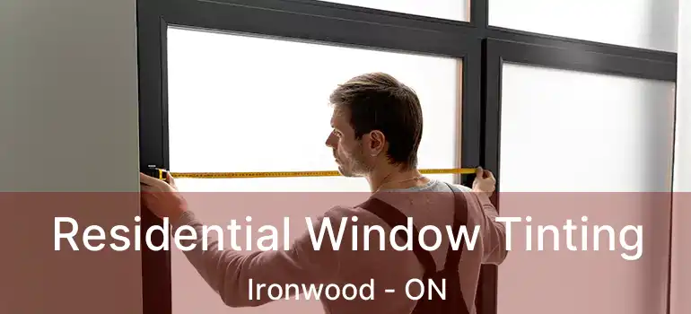  Residential Window Tinting Ironwood - ON
