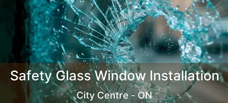  Safety Glass Window Installation City Centre - ON