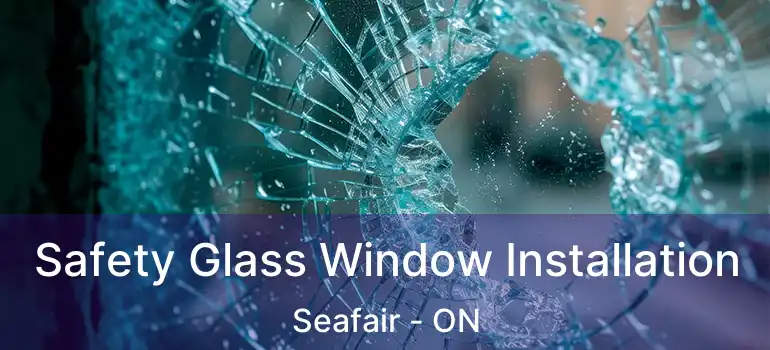  Safety Glass Window Installation Seafair - ON