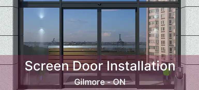  Screen Door Installation Gilmore - ON