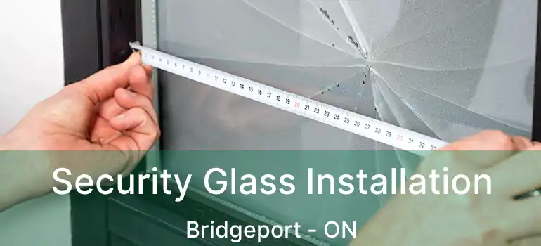  Security Glass Installation Bridgeport - ON