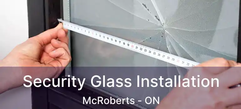  Security Glass Installation McRoberts - ON
