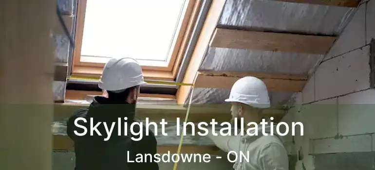  Skylight Installation Lansdowne - ON