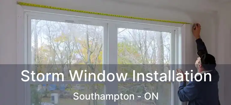  Storm Window Installation Southampton - ON