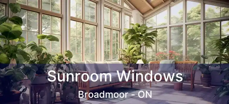  Sunroom Windows Broadmoor - ON