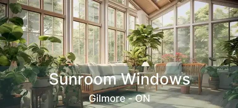  Sunroom Windows Gilmore - ON