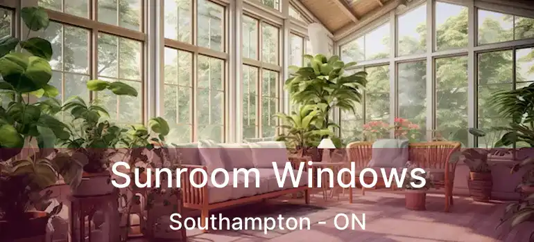  Sunroom Windows Southampton - ON