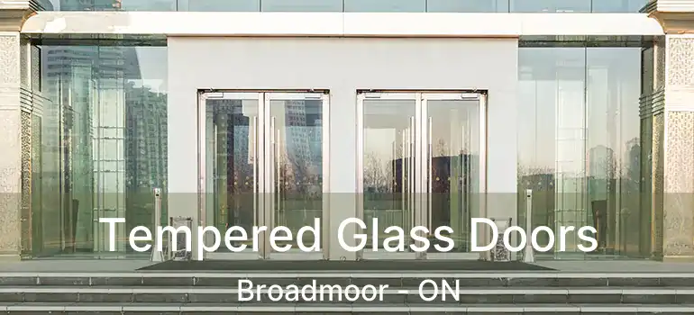  Tempered Glass Doors Broadmoor - ON