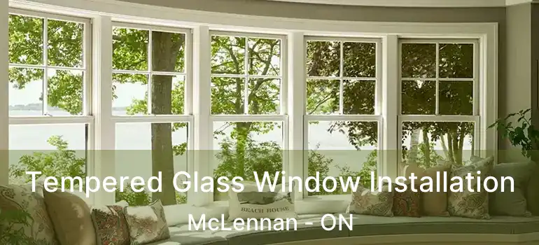  Tempered Glass Window Installation McLennan - ON
