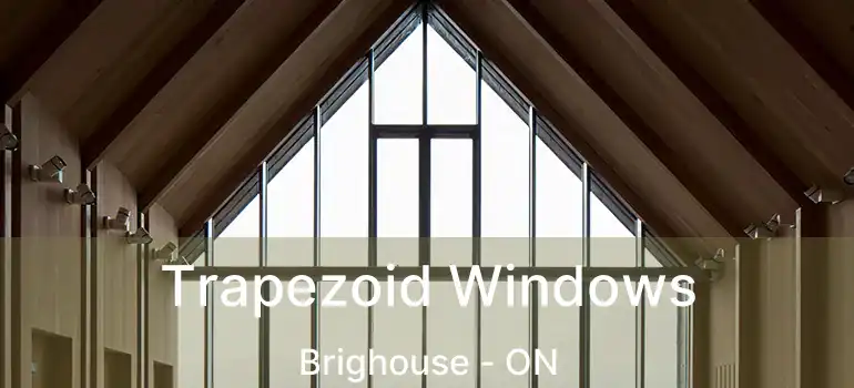  Trapezoid Windows Brighouse - ON