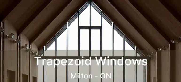  Trapezoid Windows Milton - ON