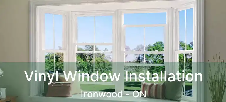 Vinyl Window Installation Ironwood - ON
