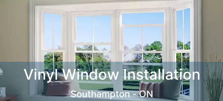  Vinyl Window Installation Southampton - ON