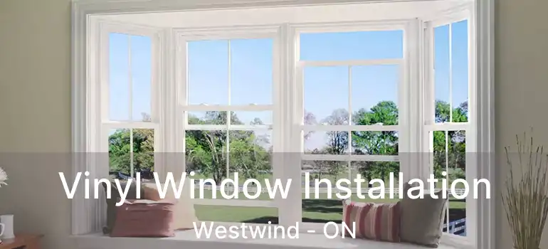 Vinyl Window Installation Westwind - ON