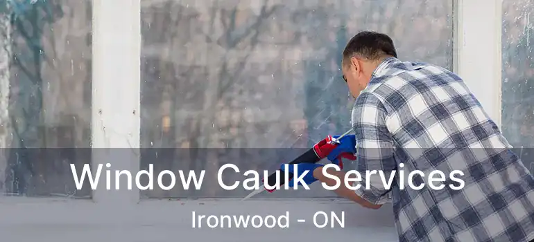  Window Caulk Services Ironwood - ON