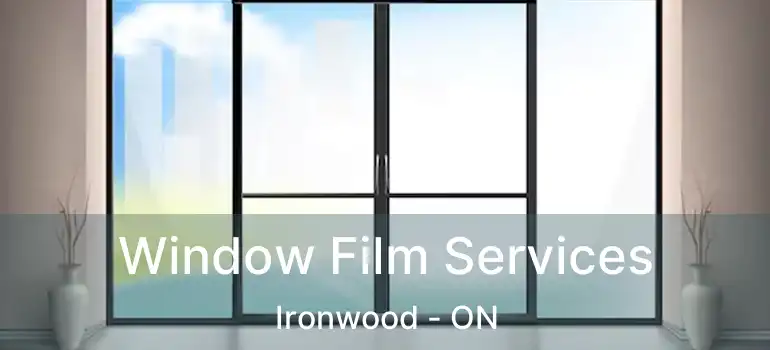  Window Film Services Ironwood - ON