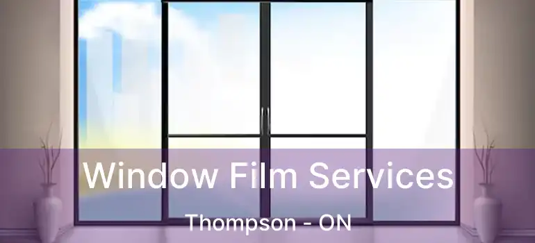  Window Film Services Thompson - ON