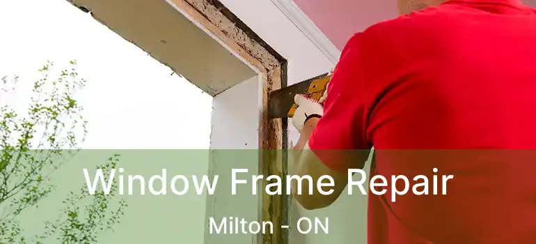  Window Frame Repair Milton - ON