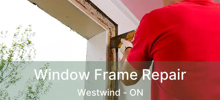  Window Frame Repair Westwind - ON