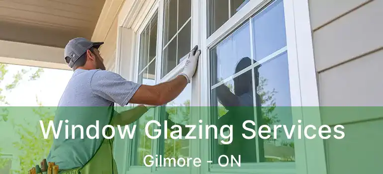  Window Glazing Services Gilmore - ON