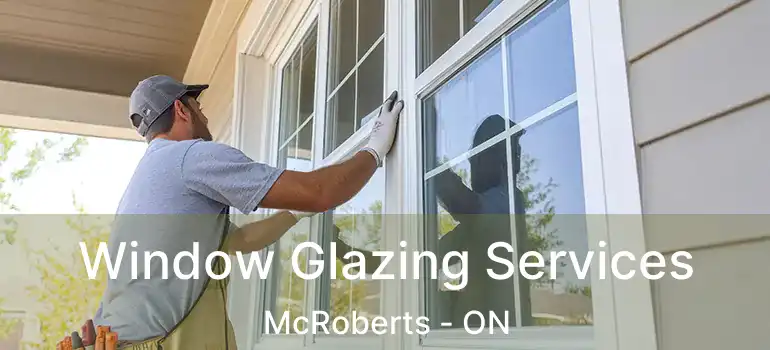  Window Glazing Services McRoberts - ON