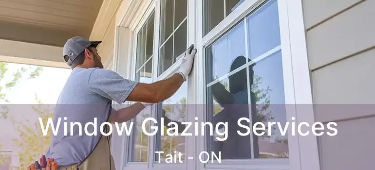  Window Glazing Services Tait - ON