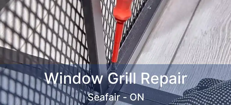  Window Grill Repair Seafair - ON
