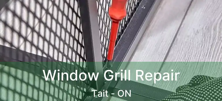  Window Grill Repair Tait - ON