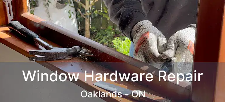 Window Hardware Repair Oaklands - ON