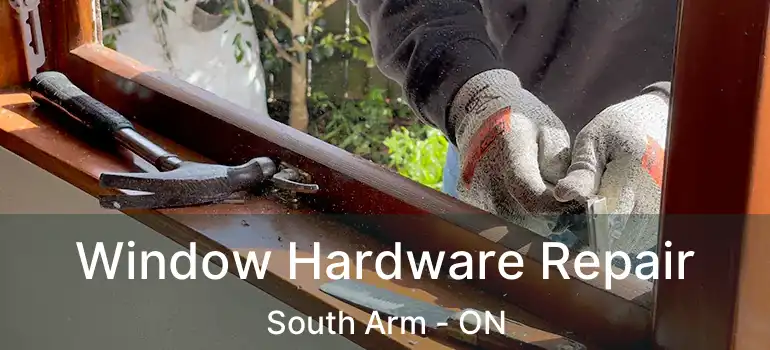  Window Hardware Repair South Arm - ON