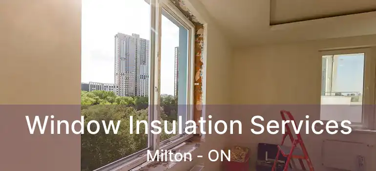  Window Insulation Services Milton - ON