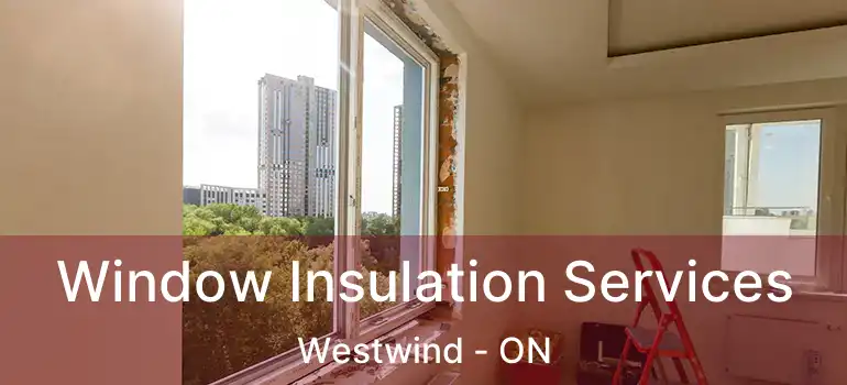  Window Insulation Services Westwind - ON